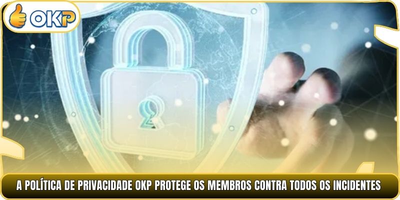 A Política de Privacidade OKP protege os membros contra todos os incidentes
