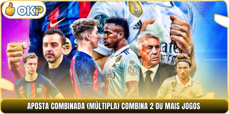 Aposta Combinada (Múltipla) combina 2 ou mais jogos
