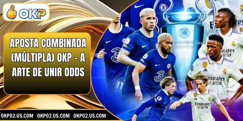 Aposta Combinada (Múltipla) OKP – A Arte De Unir Odds