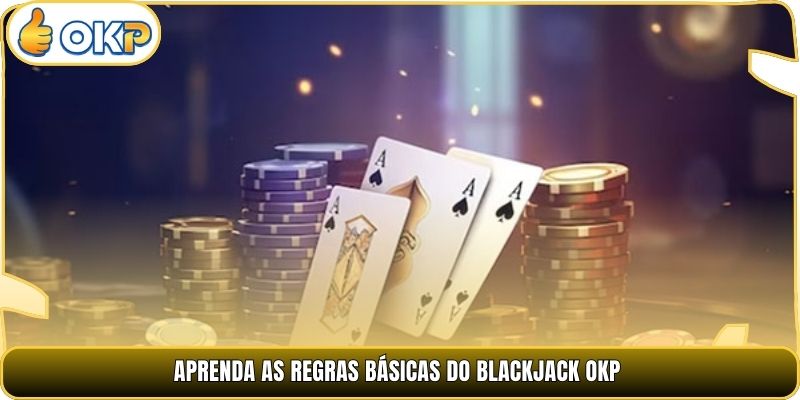 Aprenda as regras básicas do blackjack OKP.