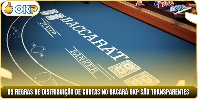 As regras de distribuição de cartas no Bacará OKP são transparentes.