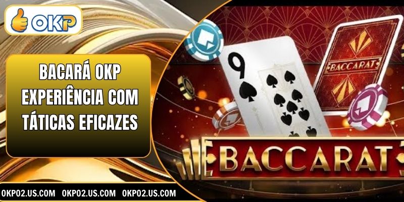 Bacará OKP Experiência com táticas eficazes