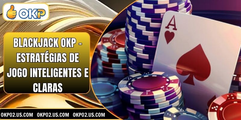 Blackjack OKP - Estratégias de jogo inteligentes e claras