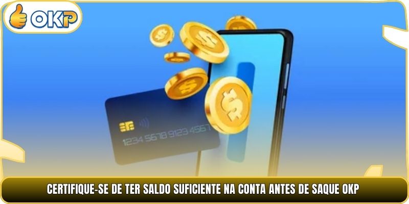 Certifique-se de ter saldo suficiente na conta antes de Saque OKP