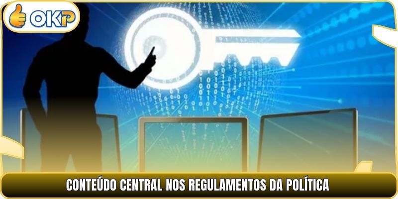 Conteúdo central nos regulamentos da política