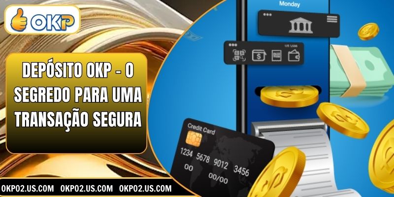 Depósito OKP - O Segredo Para Uma Transação Segura