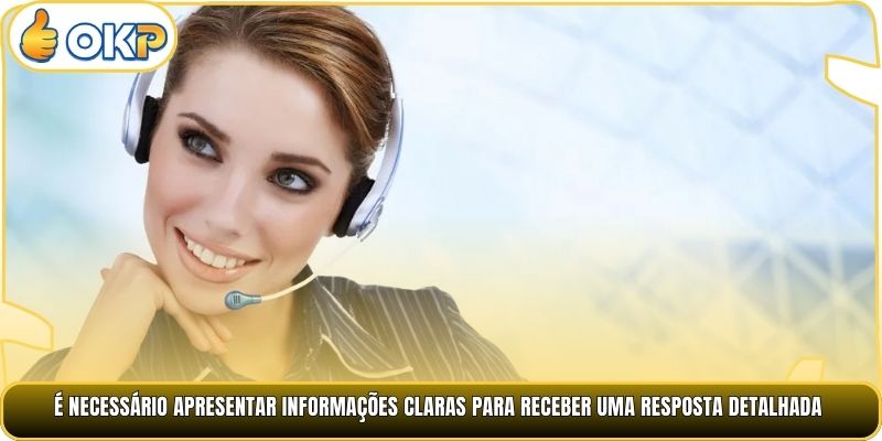 É necessário apresentar informações claras para receber uma resposta detalhada