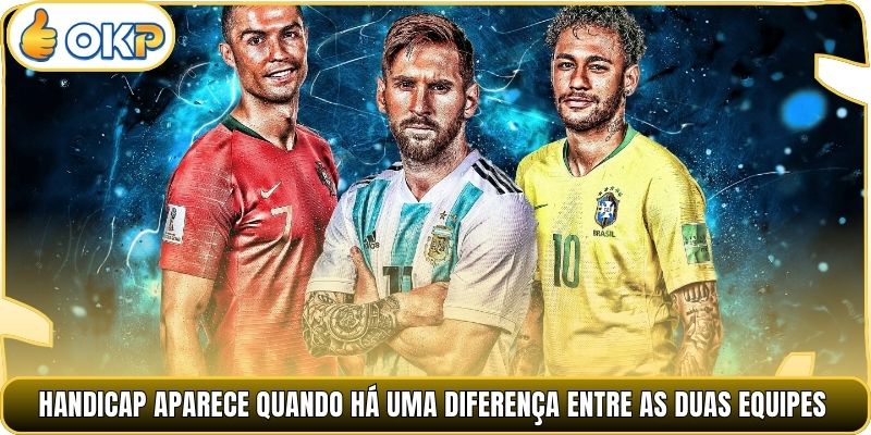 Handicap aparece quando há uma diferença entre as duas equipes