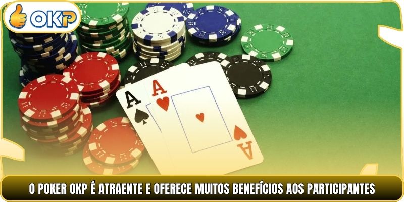 O Poker OKP é atraente e oferece muitos benefícios aos participantes.