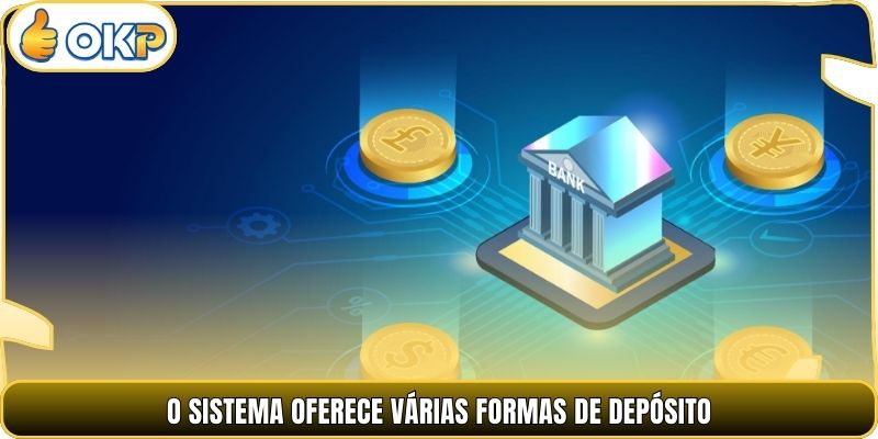 O sistema oferece várias formas de depósito