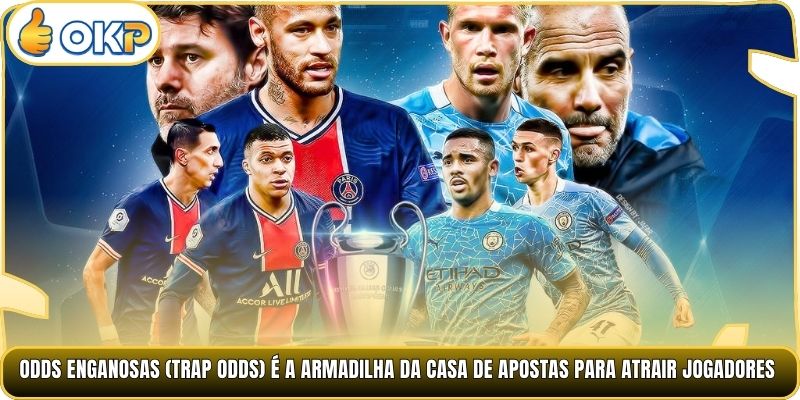 Odds Enganosas (Trap Odds) é a armadilha da casa de apostas para atrair jogadores