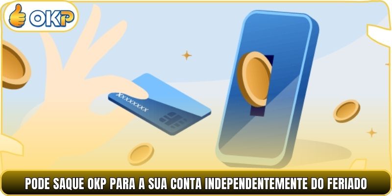 Pode Saque OKP para a sua conta independentemente do feriado