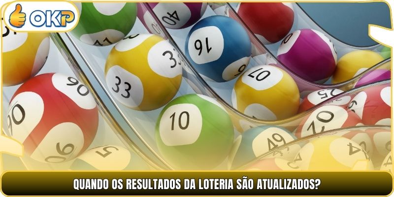 Quando os resultados da loteria são atualizados?
