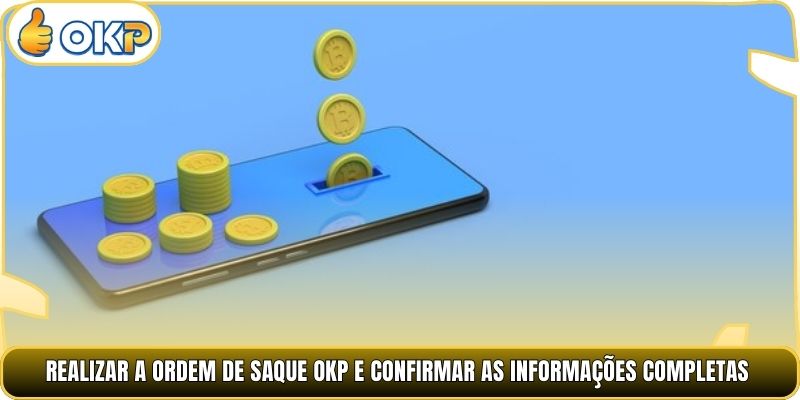 Realizar a ordem de Saque OKP e confirmar as informações completas