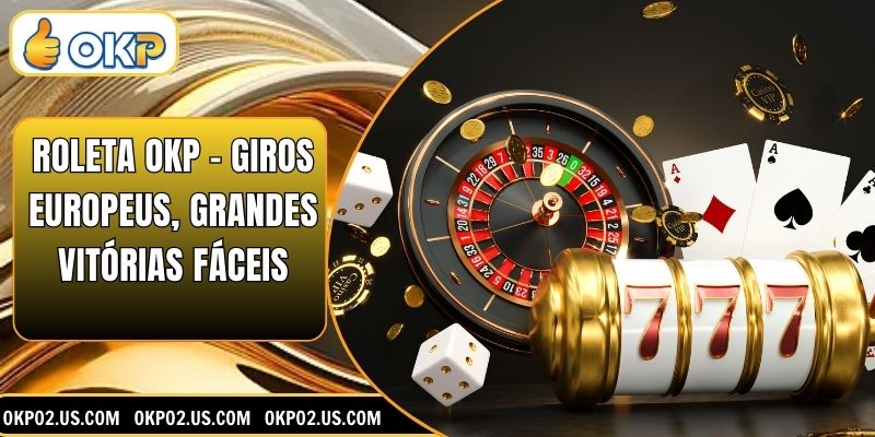 Roleta OKP – Giros Europeus, Grandes Vitórias Fáceis