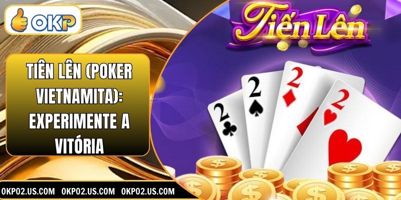 Tiên Lên (Poker Vietnamita): Experimente a Vitória